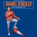 Daniel O'Reilly: Let's Have It Ipswich Regent Theatre Ipswich 2026-10-31 20:00:00